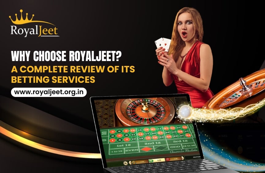 Why Choose RoyalJeet? A Complete Review of Its Betting Services